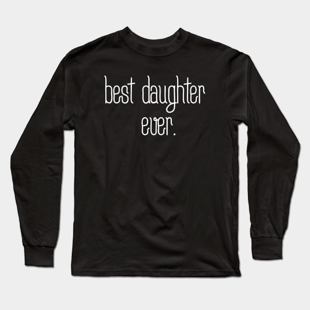 Best daughter ever Long Sleeve T-Shirt by MiniGuardian